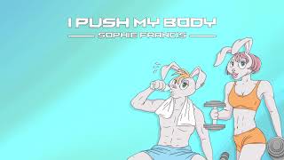 Sophie Francis - I Push My Body
