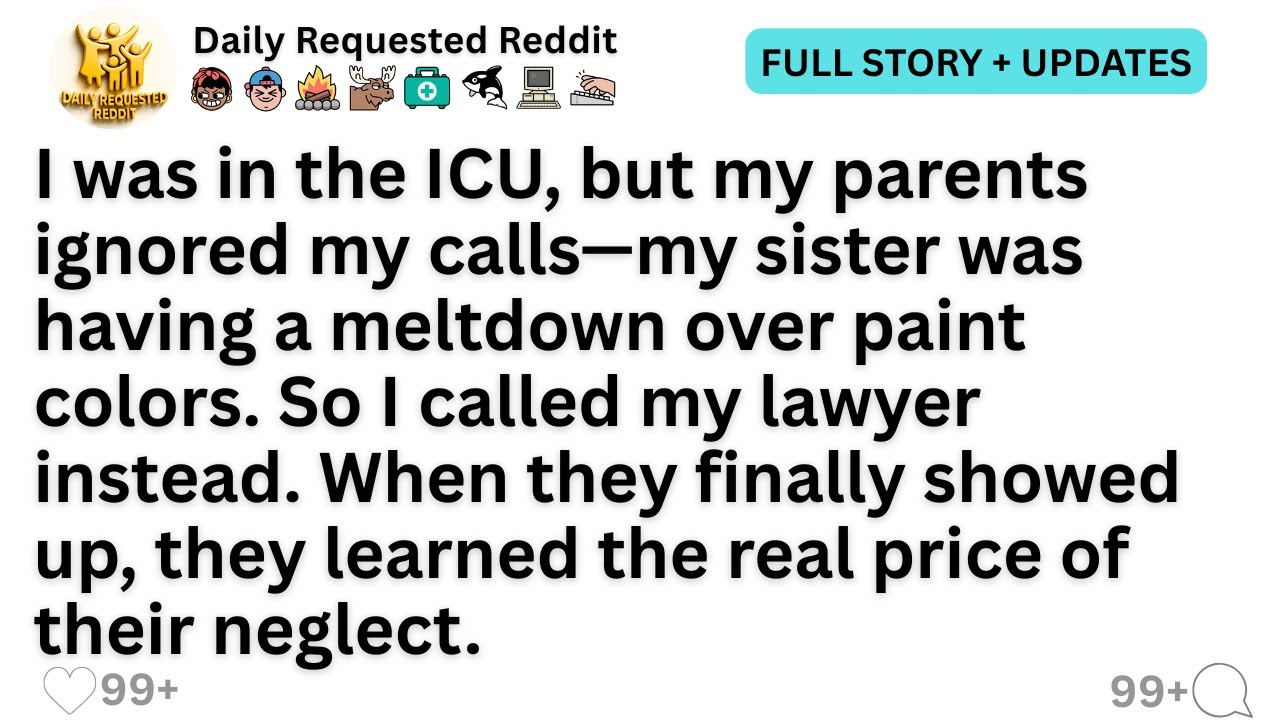 I was in the ICU, but my parents ignored my calls—my sister was having a meltdown over paint...