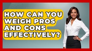 Información How Can You Weigh Pros And Cons Effectively - The Everyday Why Guía