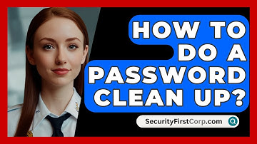 How To Do A Password Clean Up? - SecurityFirstCorp.com