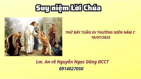 Suy niệm Lời Chúa thứ bảy tuần XV thường niên năm C 19/07/2025 | Lm. AN-rê Nguyễn Ngọc Dũng DCCT