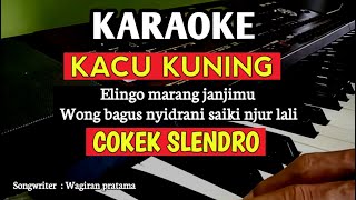 Kacu Kuning| KARAOKE LIRIK| COKEK SLENDRO| elingo marang janjimu wong bagus nyidrani saiki