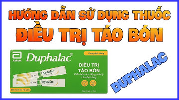 HƯỚNG DẪN SỬ DỤNG THUỐC ĐIỀU TRỊ TÁO BÓN DUPHALAC ( MỚI) - DƯỢC SĨ HUYỀN