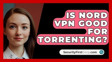 Is Nord VPN Good For Torrenting? - SecurityFirstCorp.com