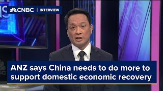 ANZ says China needs to do more to support domestic economic recovery