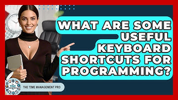 What Are Some Useful Keyboard Shortcuts For Programming? - The Time Management Pro