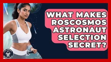 What Makes Roscosmos Astronaut Selection Secret? - All About Astronauts