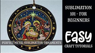 How to Make Perfect Metal Sublimation Ornaments - Sublimation for Beginners - 101