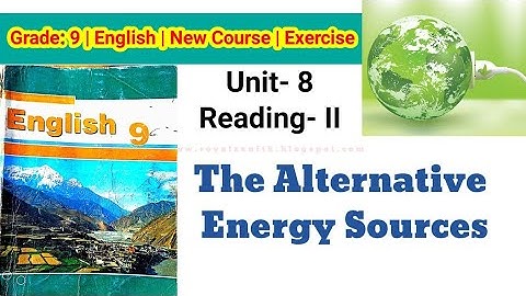 Class 9 English || Unit-8, Reading-II || The Alternative Energy Sources