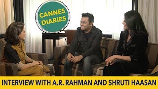 A.r. Rahman And Shruti Haasan Interview With Anupama Chopra Cannes Film Festival 2017