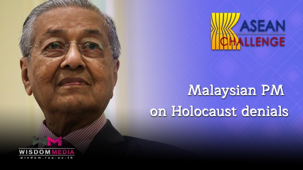 ASEAN CHALLENGE : Malaysian PM on Holocaust denials