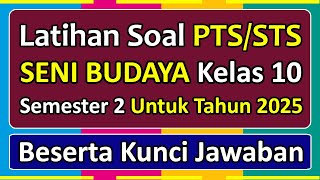 Latihan Soal PTS/STS SENI BUDAYA Kelas 10 Semester 2 Kurikulum Merdeka Tahun 2025