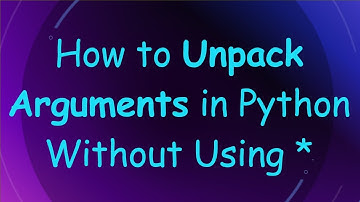 How to Unpack Arguments in Python Without Using *