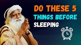 Do These 5 Things Before Sleeping | Sadhguru