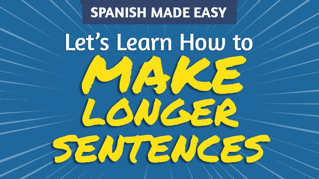 HOW TO MAKE LONGER SENTENCES In SPANISH YouTube