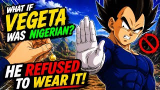 What If Vegeta Was Nigerian? 🇳🇬 😂 (He Refused to Fuse)