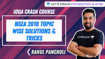 NSEA 2018 Topic Wise Solutions & Tricks | IOQA Crash Course | NTSE & Foundation | Rahul Pancholi