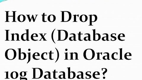 How to Drop Index (Database Object) in Oracle 10g Database.
