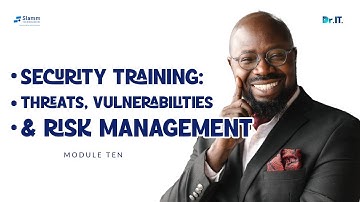 Module Ten: Security Training, Threats, Vulnerabilities & Risk Management