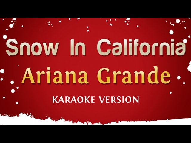 Ariana Grande - Snow In California (Karaoke Version) class=