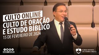 Culto de Oração e Estudo Bíblico - 15/02/2024