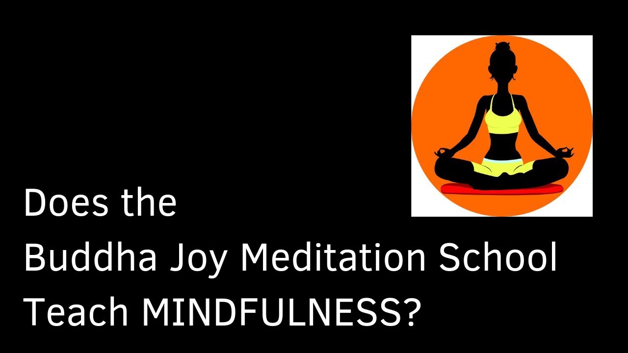 Does the Buddha Joy Meditation School teach MINDFULNESS - April 2019