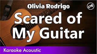 Olivia Rodrigo - Scared of My Guitar (acoustic karaoke)