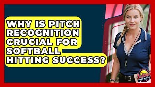 Why Is Pitch Recognition Crucial For Softball Hitting Success? - Softball Basics and Beyond