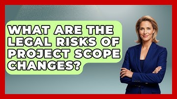 What Are The Legal Risks Of Project Scope Changes? - The Project Manager Toolkit