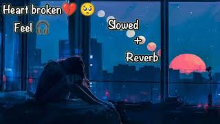 Heart Broken |Sad Song |Lofi |Slowed and Reverb