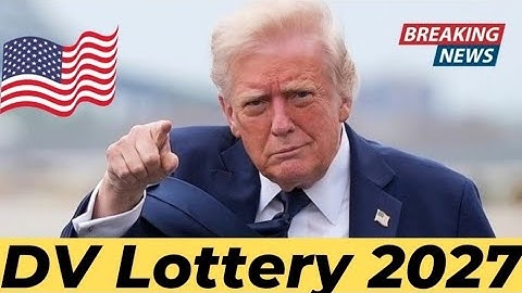 DV Lottery 2027 Update / Immigration USA 
