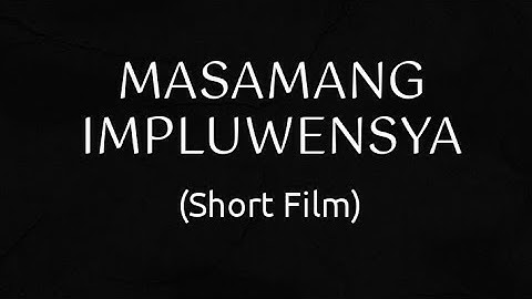 Masamang Impluwensya SHORT FILM (ESP 8 PERFORMANCE TASK)