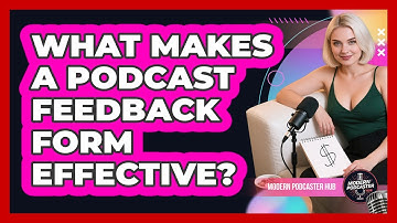 What Makes A Podcast Feedback Form Effective? - Modern Podcaster Hub