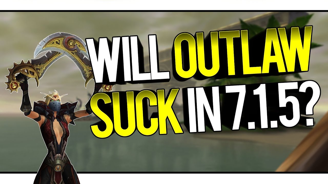 kickboxen WILL OUTLAW SUCK IN 7.1.5? - Outlaw Rogue PvP WoW Legion 7.1
