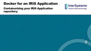 Containerizing InterSystems IRIS Applications