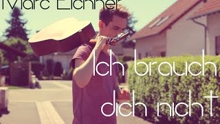 Marc Eichner: Ich brauch dich nicht (EIGENER SONG)