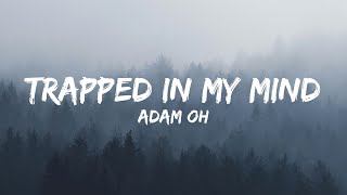 Adam Oh - Trapped In My Mind (Lyrics)