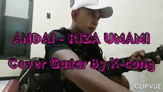 ANDAI - RIZA UMAMI ☆||Cover Guitar By K-cong