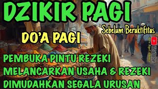 Dzikir Pagi Pembuka Pintu Rezeki (Tareq Mohammed) Melancarkan Usaha&amp;Rezeki, Dimudahkan Segala Urusan