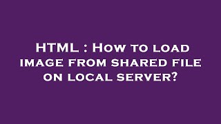 HTML : How to load image from shared file on local server