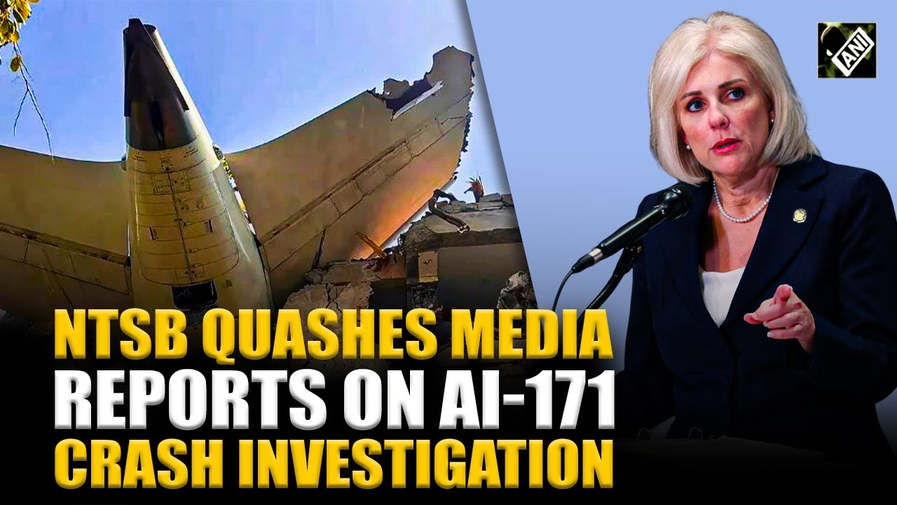 “Premature, speculative…” NTSB rejects media reports on AI-171 crash investigation after WSJ article