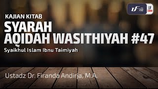 Syarah Aqidah Washitiyah #47 - Ustadz Dr. Firanda Andirja, M.A.