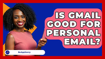 Is Gmail Good For Personal Email? - Be App Savvy