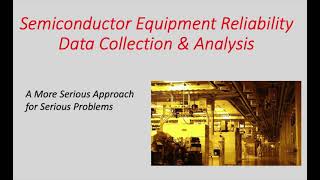 Advancing Semiconductor Equipment Reliability -  DATA COLLECTION & ANALYSIS