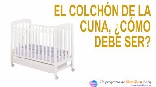 El colchón de la cuna ¿cómo debe ser? 