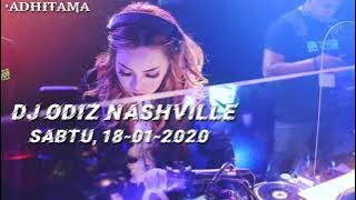 DJ ODIZ SABTU 18 JANUARI 2020 ( MALAM MINGGU ) FULL BASS TERBARU || DJ ODIZ NASHVILLE