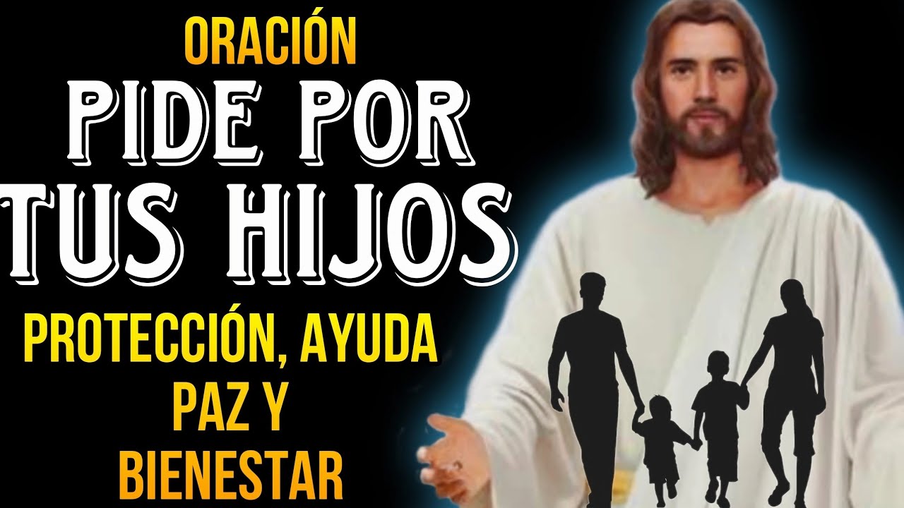 ORACION POR LOS HIJOS para darles PROTECCION, AYUDA, PAZ Y BIENESTAR ...