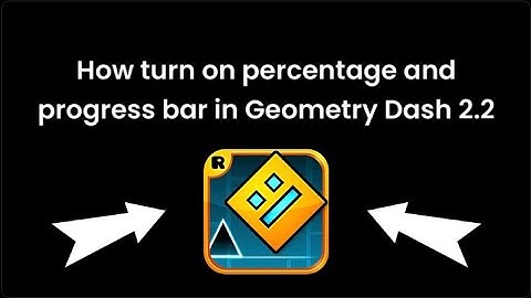 How turn on percentage and progress bar in Geometry Dash 2.2
