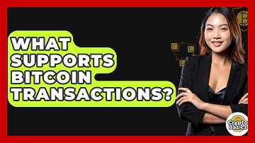 What Supports Bitcoin Transactions? - CryptoBasics360.com