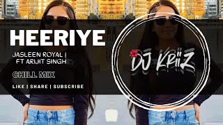 Heeriye (Chill Mix) | Jasleen Royal Ft Arijit Singh | Dj KriiZ Resimi